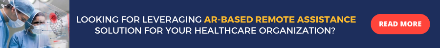 Looking for Leveraging AR-based Remote Assistance Solution for Your Healthcare Organization? READ MORE
