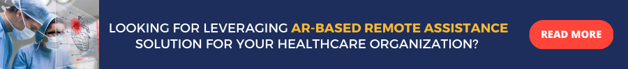 Looking for Leveraging AR-based Remote Assistance Solution for Your Healthcare Organization? READ MORE
