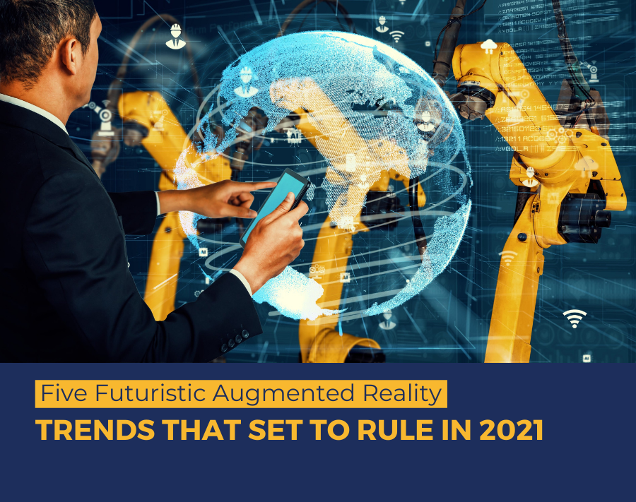 Five Futuristic Augmented Reality Trends that Set to Rule in 2021