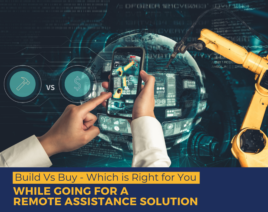 Build Vs Buy – Which is Right for You while Going for a Remote Assistance Solution