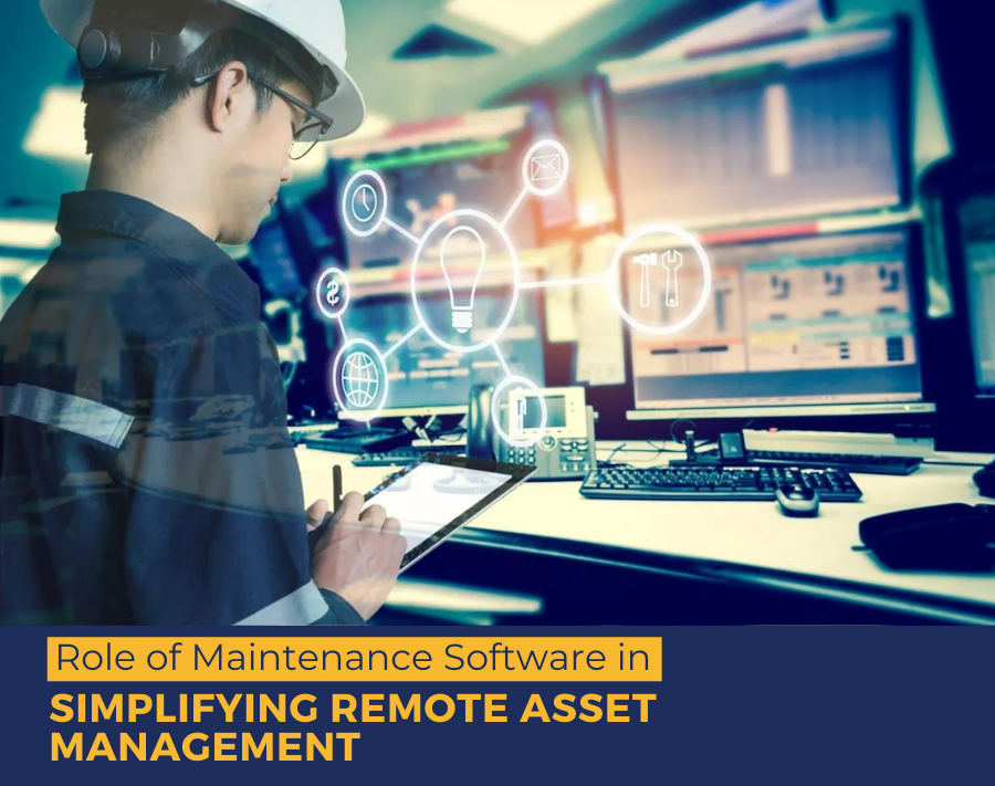Role of Maintenance Software in Simplifying Remote Asset Management