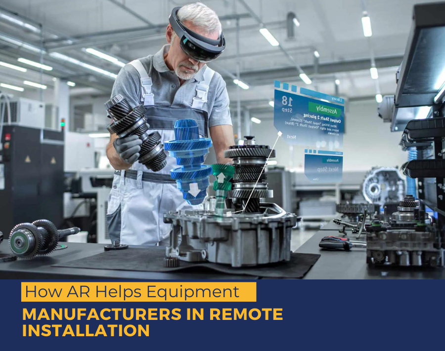 How AR Helps Equipment Manufacturers in Remote Installation