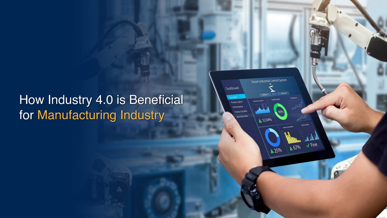 How Industry 4.0 is Beneficial for Manufacturing Industry