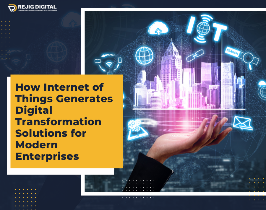 How Internet of Things Generates Digital Transformation Solutions for Modern Enterprises