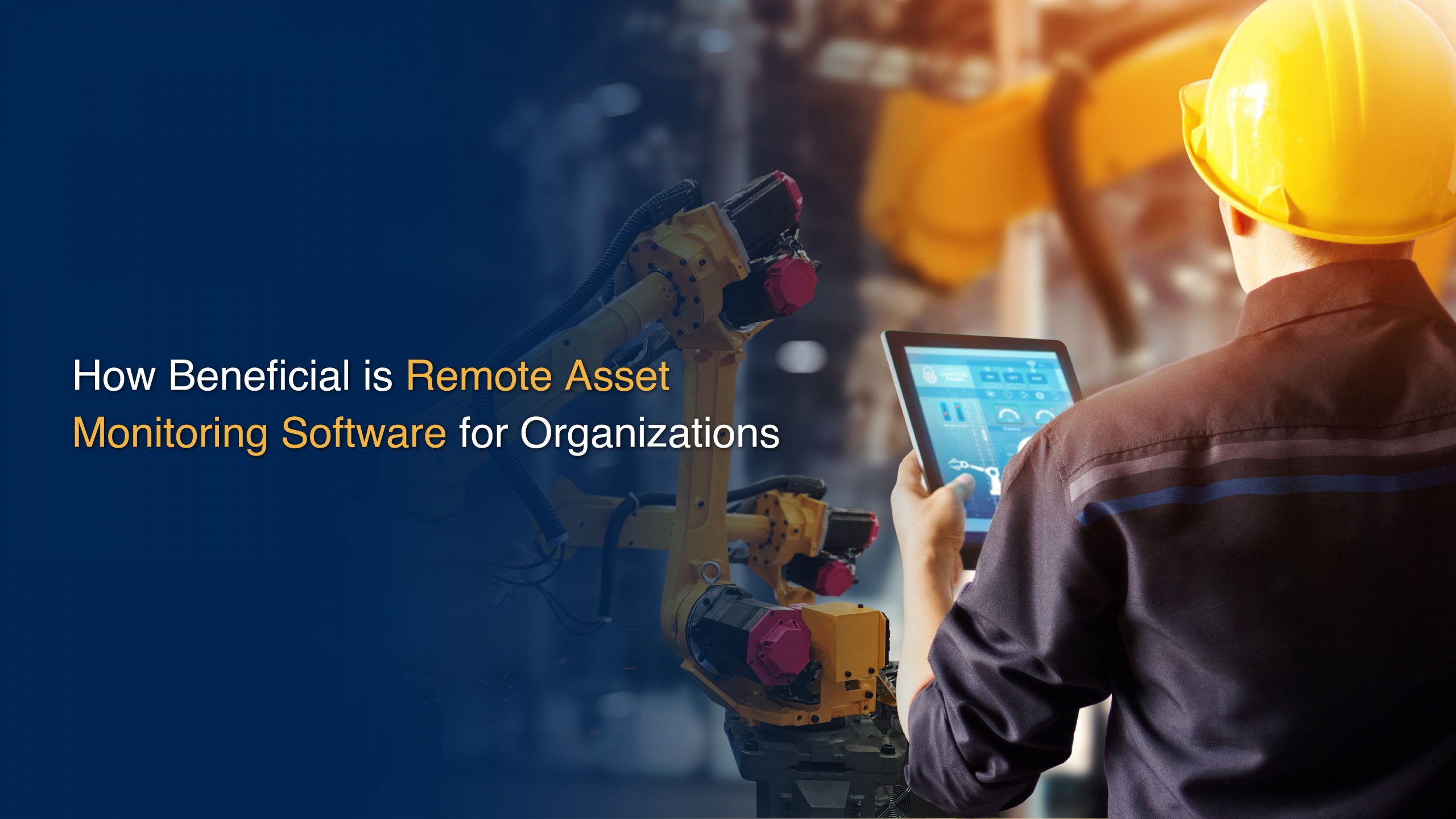 How Beneficial is Remote Asset Monitoring Software for Organizations
