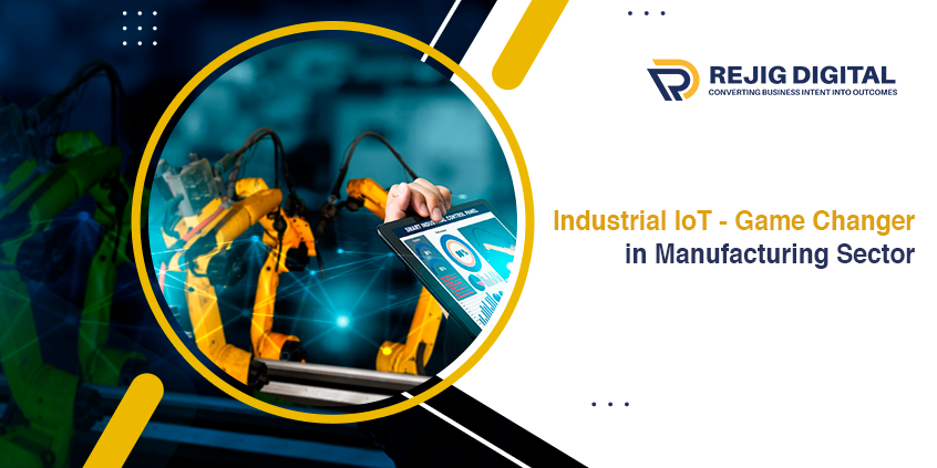 Industrial IoT –  Game Changer in Manufacturing Sector
