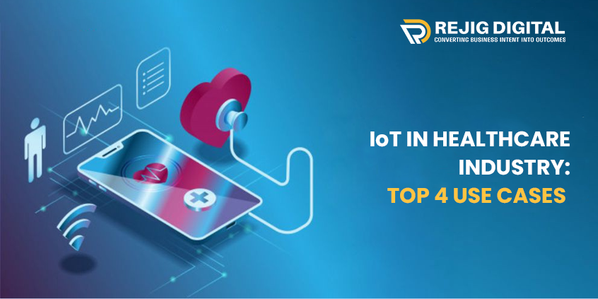 IoT in Healthcare Industry: Top 4 Use Cases