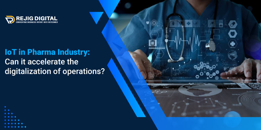 IoT in Pharma Industry: Can it accelerate the digitalization of operations?