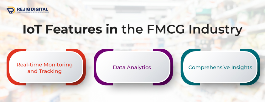 IoT Features that Enhancing Operational Efficiency & Effectiveness in the FMCG Industry