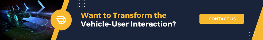 Want to Transform the Vehicle-User Interaction? Contact Us 