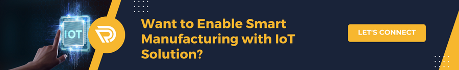 Want to Enable Smart Manufacturing with IoT Solution? LET’S CONNECT