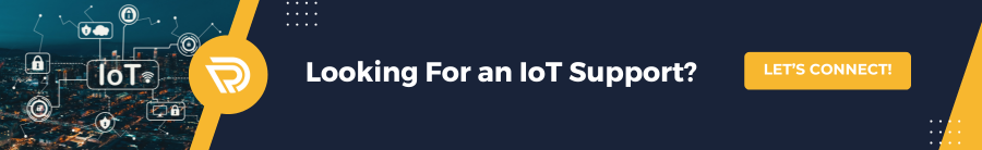  Looking For an IoT Support? LET’S CONNECT! 